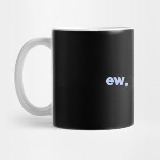 Ew, People Mug